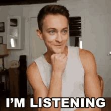 im listening gif|i'm listening meme generator.